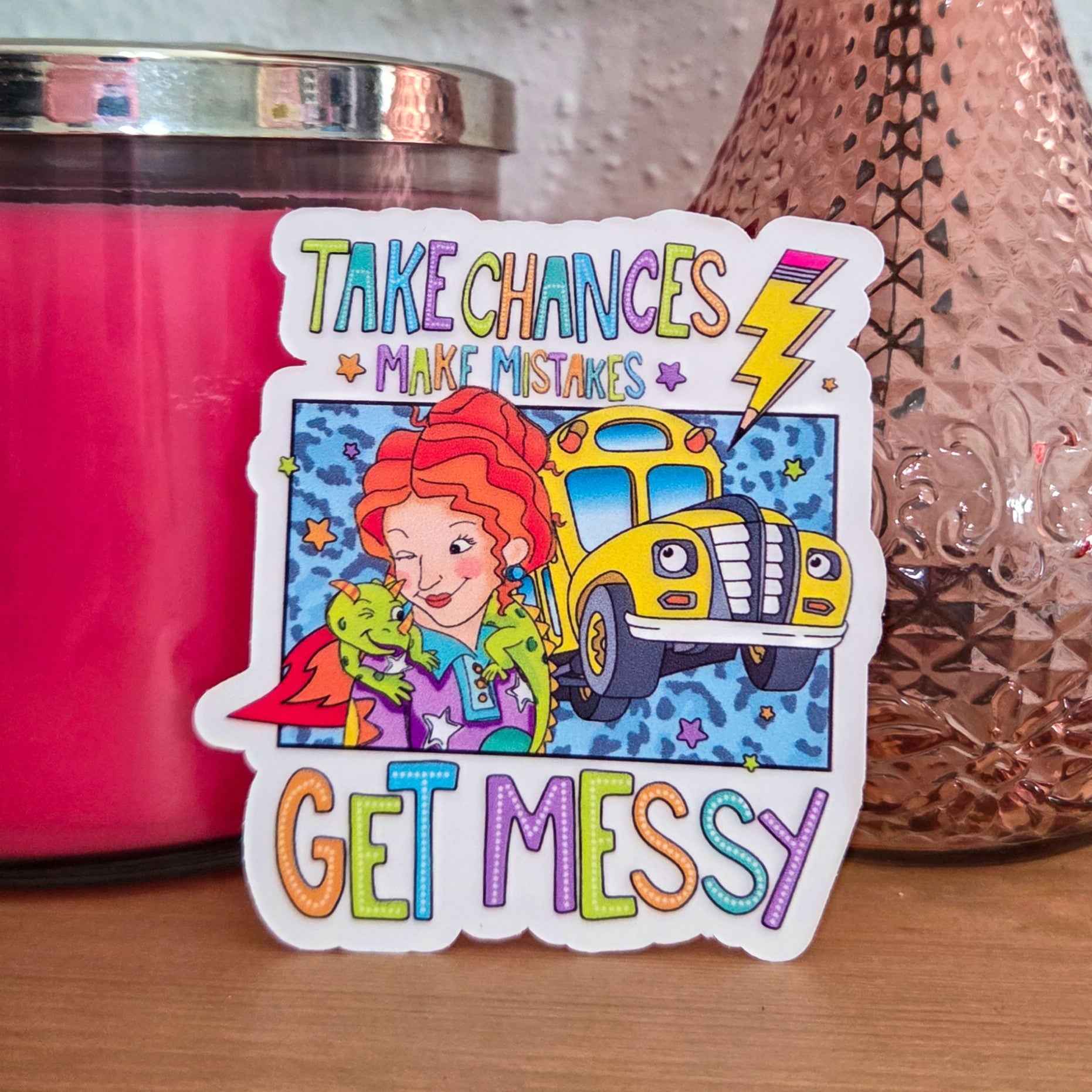 Take Chances, Make Mistakes, Get Messy Sticker