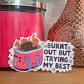 Burnt Out But Trying My Best Sticker