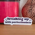 Breaking Up With Perfectionism Sticker