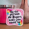 Be the Person Mr. Rogers Knew You Could Be Sticker 🌈