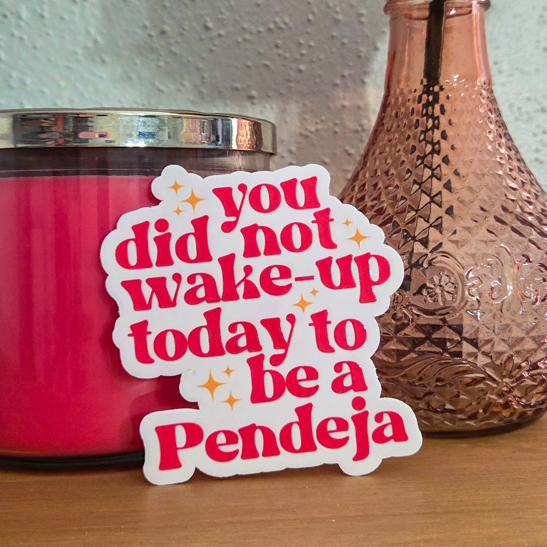 You did not wake up to be Pendeja Sticker | Clear Decal