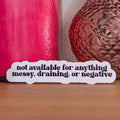 Not Available for Anything Messy, Draining, or Negative Sticker