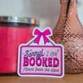 Sorry I Am BOOKED Please Leave Me Alone Sticker
